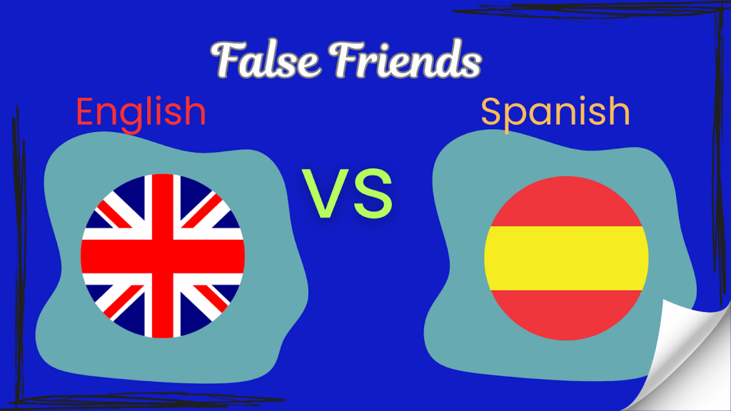Image reads false friends English vs Spanish and contains the union flag and the Spanish flag in circles