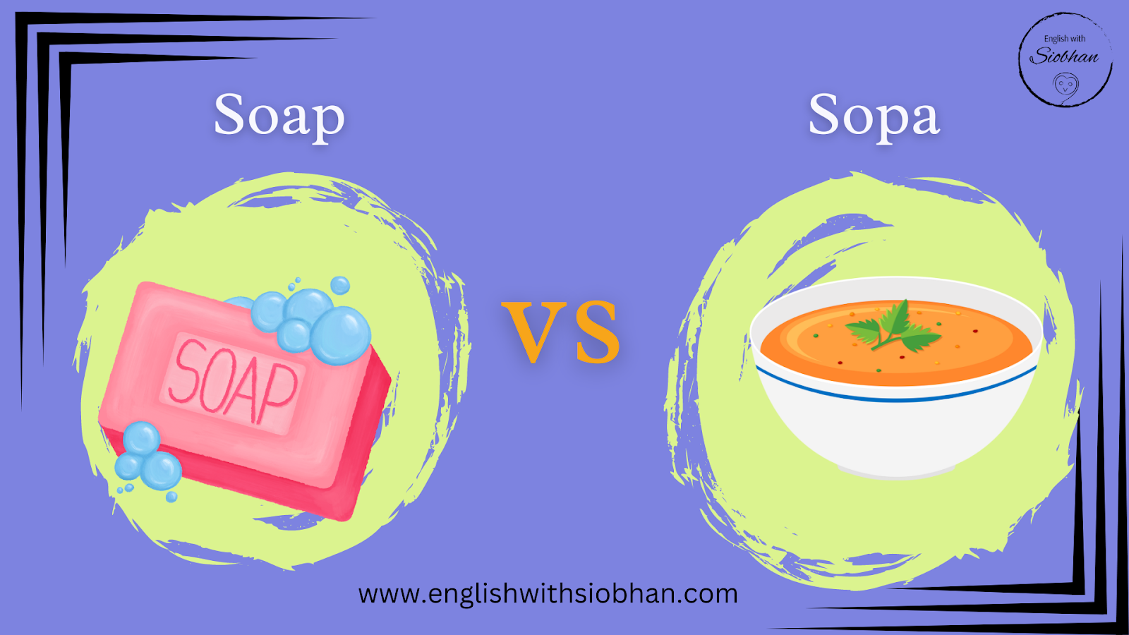 Image reads soap vs sopa with a picture of a bar of soap and a picture of soup